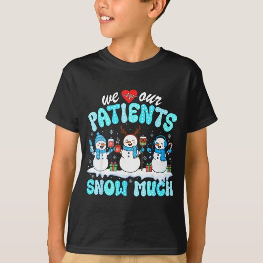 We Love Our Patients Snow Much Funny Snowman Chris T-shirt (Voorkant)