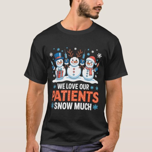 We Love Our Patients Snow Much Funny Snowman Chris T-shirt (Voorkant)