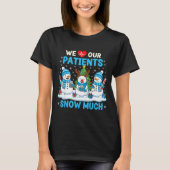 We Love Our Patients Snow Much Funny Snowman Chris T-shirt (Voorkant)