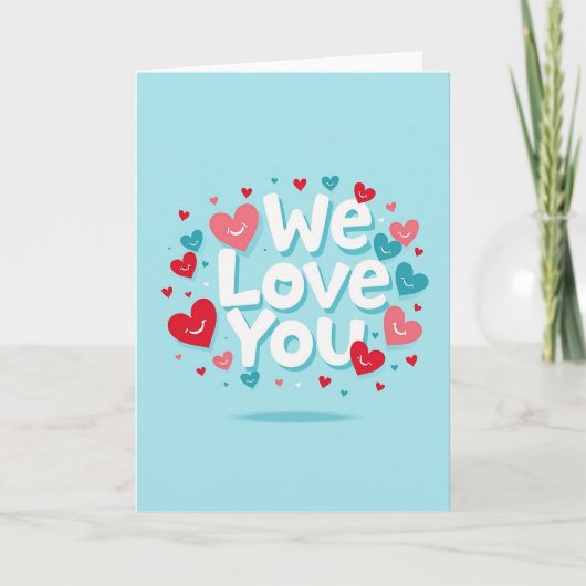 We Love You Heartfelt Card Kaart (Voorkant)