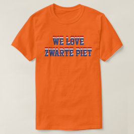 We Love Zwarte Piet, Netherlands Dutch Support T-shirt