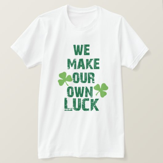 We maken ons eigen geluk t-shirt (Design voorkant)