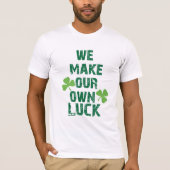 We maken ons eigen geluk t-shirt (Voorkant)