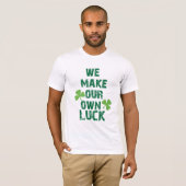 We maken ons eigen geluk t-shirt (Voorkant volledig)