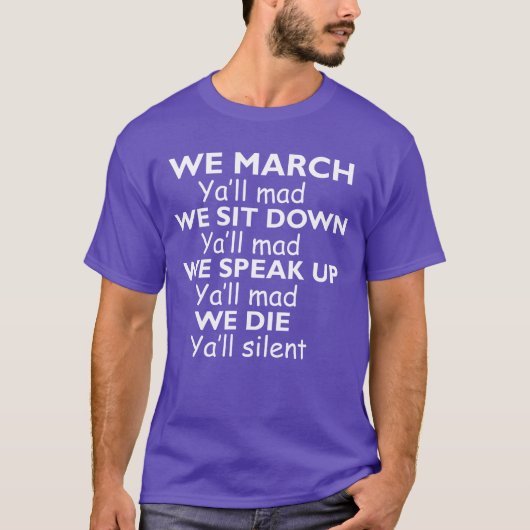 We march Yall mad We sit down yall mad we speak up T-shirt (Voorkant)