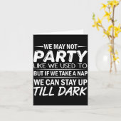 We May Not Party Like We Used To But If We Take A  Kaart (Gele Bloem)