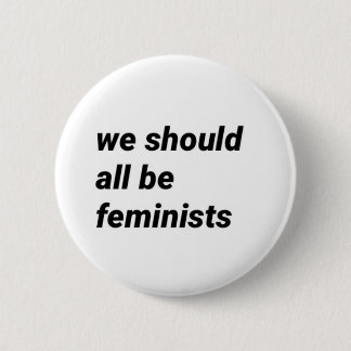 " we moeten allemaal feministen zijn " ronde button 5,7 cm