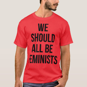 We moeten allemaal feministen zijnFeminisme-vrouwe T-shirt