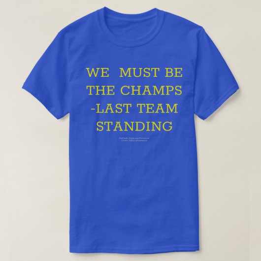 We moeten de kampioenen zijn/het laatste team dat  t-shirt (Design voorkant)