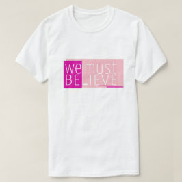 We moeten geloven dat T-Shirt van het ontwerp van