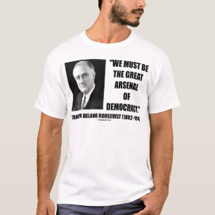 We moeten het grote arsenaal van de democratie zij t-shirt