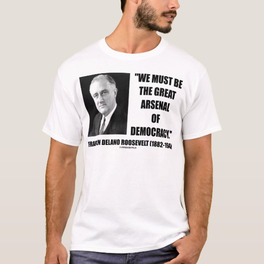 We moeten het grote arsenaal van de democratie zij t-shirt (Voorkant)