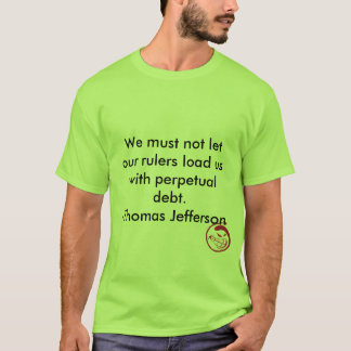 We moeten niet toestaan dat onze heersers ons lade t-shirt