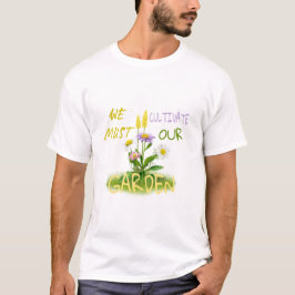 We moeten onze tuin cultiveren. t-shirt