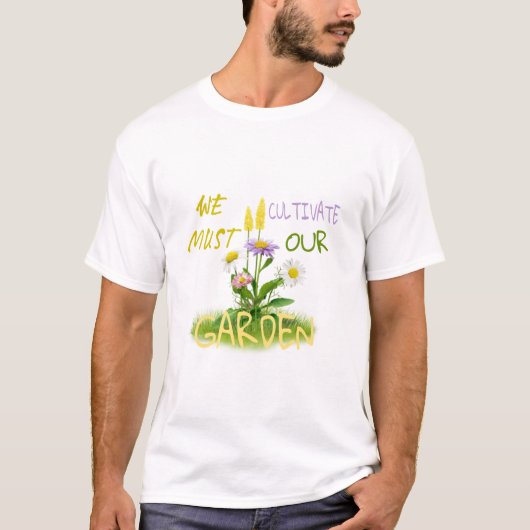 We moeten onze tuin cultiveren. t-shirt (Voorkant)