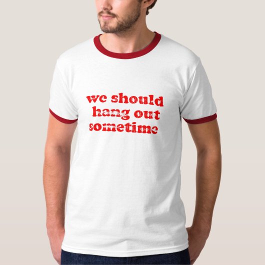 We moeten rondhangen (ringer) t-shirt (Voorkant)