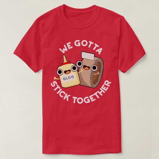 We moeten samen Funny Sticky Tape Glue Pun T-shirt (Design voorkant)