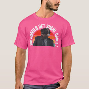 We moeten Sushi Carol halen T-shirt