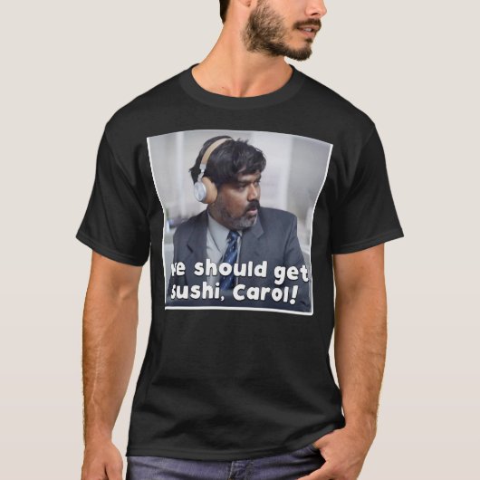 We moeten sushii Carol Classic krijgen. T-shirt (Voorkant)