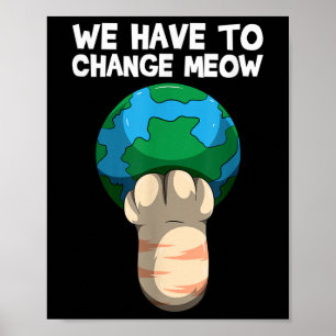 We moeten veranderen hoe we de kat van de wereld r poster