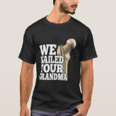 We Nailed Your Grandma Scrub Tech Ortho Hip Surg T-shirt (Voorkant)