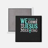 We Need A Come To Jesus Meeting Christian Gift  Magneet (Voorkant / Achterkant)