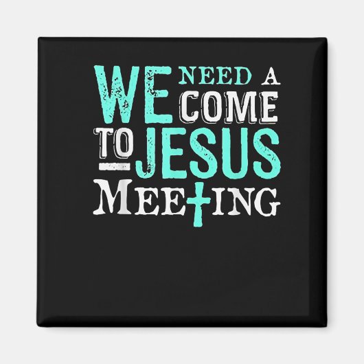 We Need A Come To Jesus Meeting Christian Gift  Magneet (Voorkant)