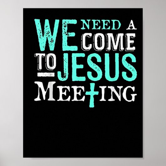 We Need A Come To Jesus Meeting Christian Gift  Poster (Voorkant)