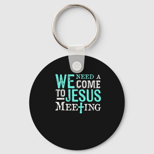 We Need A Come To Jesus Meeting Christian Gift Sleutelhanger (Voorkant)