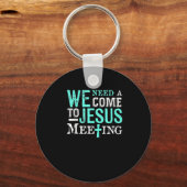 We Need A Come To Jesus Meeting Christian Gift Sleutelhanger (Voorkant)