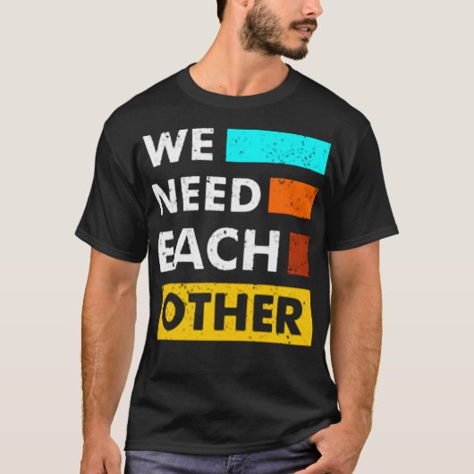We need each other t-shirt (Voorkant)