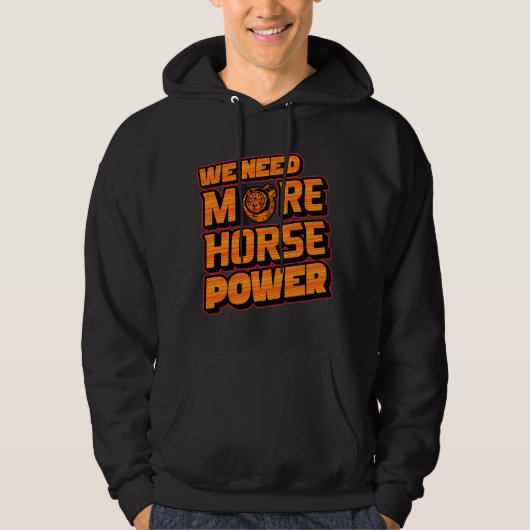 We Need More Horsepower Turbo Hoodie  (Voorkant)