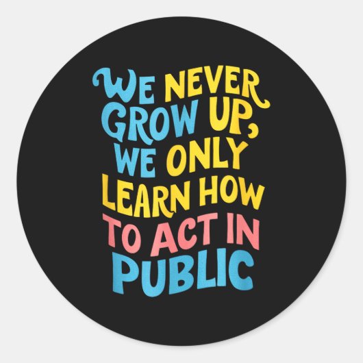 We Never Grow For Acting Funny Humor Sarcasm Quote Ronde Sticker (Voorkant)