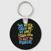 We Never Grow For Acting Funny Humor Sarcasm Quote Sleutelhanger (Voorkant)