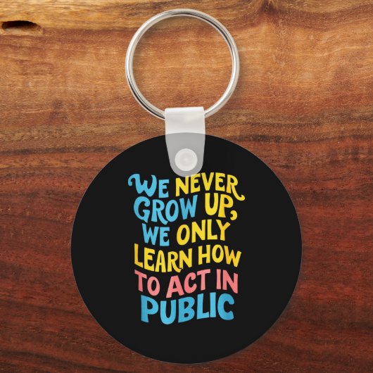 We Never Grow For Acting Funny Humor Sarcasm Quote Sleutelhanger (Voorkant)