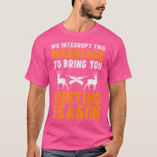 We onderbreken dit huwelijk om je te laten jagen. t-shirt