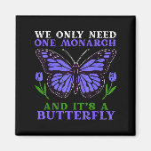 We Only Need One Monarch Funny Butterfly Quote Magneet (Voorkant)