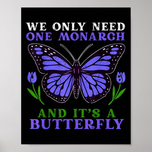 We Only Need One Monarch Funny Butterfly Quote  Poster (Voorkant)