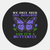 We Only Need One Monarch Funny Butterfly Quote  Ronde Sticker (Voorkant)