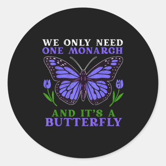 We Only Need One Monarch Funny Butterfly Quote  Ronde Sticker (Voorkant)