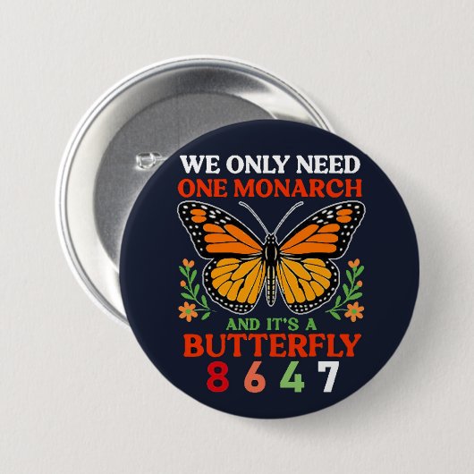 we only need one monarch... ronde button 7,6 cm (Voorkant /achterkant)