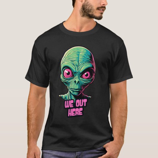 We out Here Alien Grappig Grafisch Ontwerp Print G T-shirt (Voorkant)