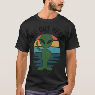 We Out Here - Funny UFO Aliens Alien Abduction T-shirt