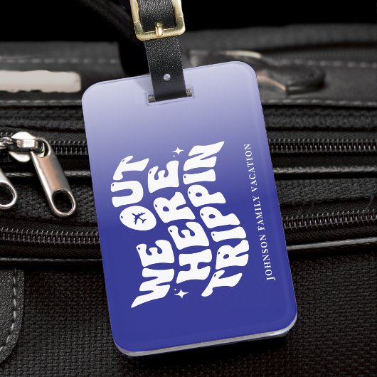 We Out Here Trippin Family Vacation Trip Blue Bagagelabel