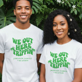We Out Here Trippin Funny Family Vacation T-shirt