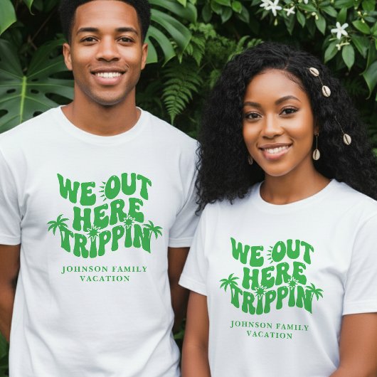 We Out Here Trippin Funny Family Vacation T-shirt