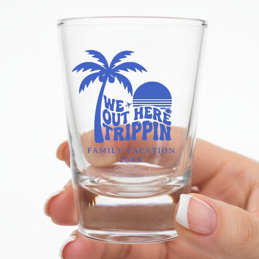 We Out Here Trippin Funny Trip Family Vacation Shot Glas