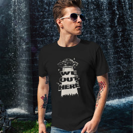 We Out Here Ufo  T-shirt