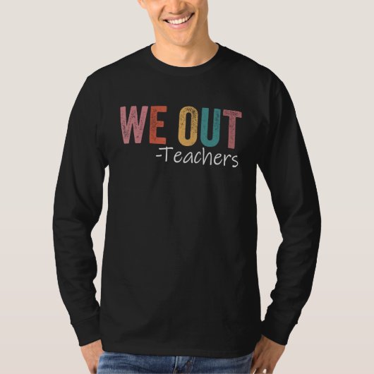 We Out Teachers End Of School Year Happy Last Day T-shirt (Voorkant)