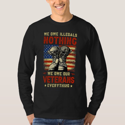 We Owe Illegals Nothing We Owe Our Veterans Everyt T-shirt (Voorkant)